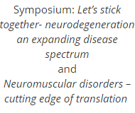 Let's stick together - neurodegeneration an expanding disease spectrum, and Neuromuscular disorders - cutting edge of translation