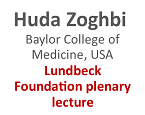 Huda Zoghbi  Baylor College of Medicine, USA Lundbeck Brain Prize plenary lecture