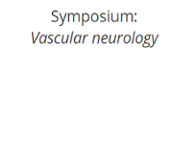 Sympoisum: Vascular neurology