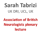 Sarah Tabrizi, UK DRI UCL, UK - the Association of British Neurologists Plenary Lecture